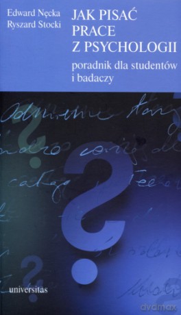 Jak pisać prace z psychologii. Poradnik dla studentów i badaczy - Edward Nęcka, Ryszard Stocki [KSIĄŻKA]