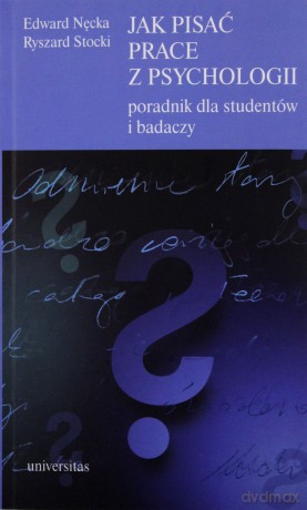 Jak pisać prace z psychologii. Poradnik dla studentów i badaczy - Edward Nęcka, Ryszard Stocki [KSIĄŻKA]