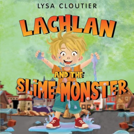 Lachlan and the Slime Monster - Lysa Cloutier [KSIĄŻKA]