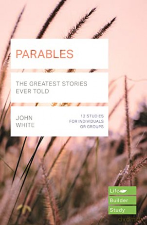 Parables (Lifebuilder Study Guides): The Greatest Stories Ever Told (Lifebuilder Bible Study Guides) - JOHN WHITE [KSIĄŻKA]