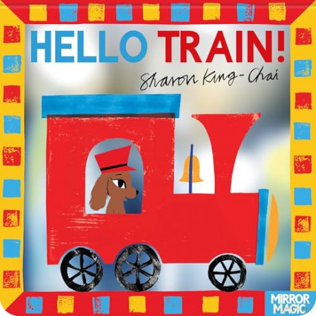 Hello Train!: A vehicle search-and-find mirror book (Mirror Magic) - Sharon King-Chai [KSIĄŻKA]