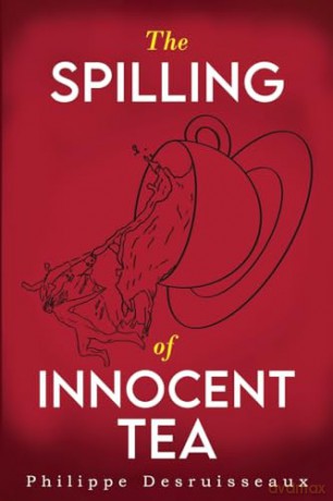 The Spilling of Innocent Tea - Philippe Desruisseaux [KSIĄŻKA]