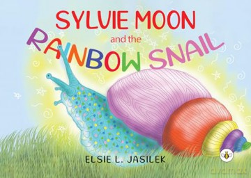 Sylvie-Moon and the Rainbow Snail - Elsie L. Jasilek [KSIĄŻKA]