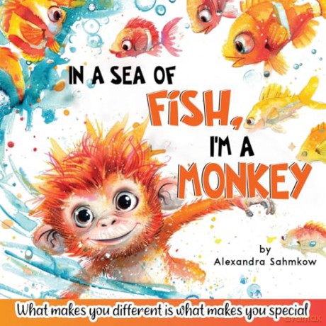 In a sea of fish, I'm a Monkey - Alexandra Sahmkow [KSIĄŻKA]