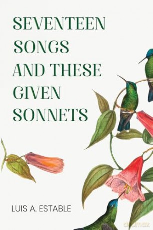 Seventeen Songs and These Given Sonnets - Luis A. Estable [KSIĄŻKA]