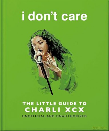 i don't care: The Little Guide to Charli XCX - OH [KSIĄŻKA]