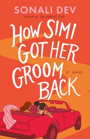 How Simi Got Her Groom Back: A Novel - Sonali Dev [KSIĄŻKA]
