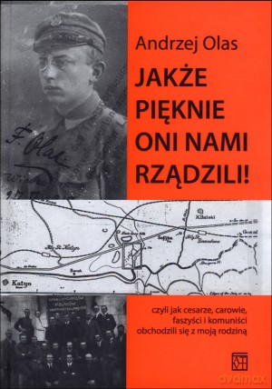 Jakże pięknie oni nami rządzili! - Andrzej Olas [KSIĄŻKA]