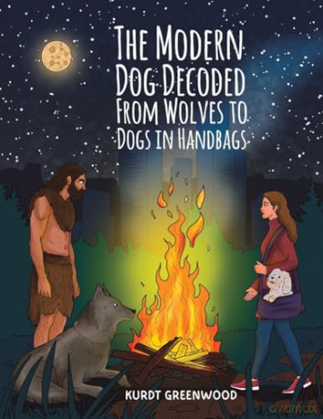 The Modern Dog Decoded: From Wolves to Dogs in Handbags - Kurdt Greenwood [KSIĄŻKA]
