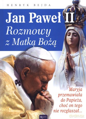 Jan Paweł II. Rozmowy z Matką Bożą - Henryk Bejda [KSIĄŻKA]