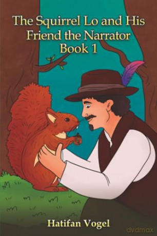 The Squirrel Lo and His Friend the Narrator - Book 1 - Hatifan Vogel [KSIĄŻKA]