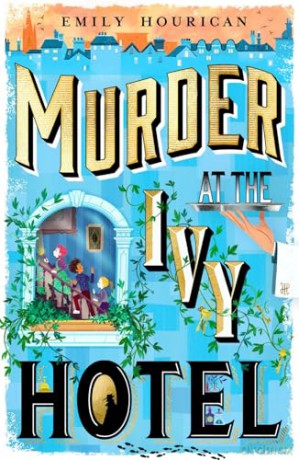 Murder at the Ivy Hotel: a cosy children's mystery from bestselling Irish author Emily Hourican - Emily Hourican [KSIĄŻKA]