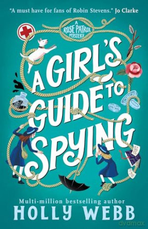 A Girl's Guide to Spying: 1 (A Rose Patrol Mystery) - Holly Webb [KSIĄŻKA]
