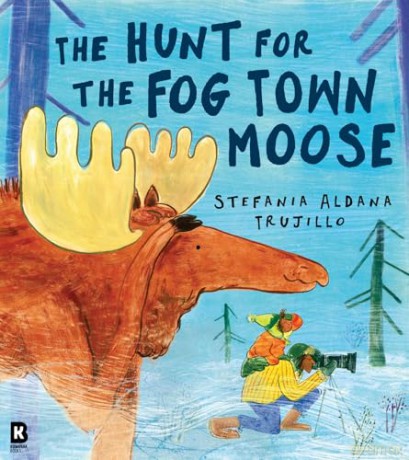 The Hunt for the Fog Town Moose: A funny new illustrated picture book story for children about a missing moose by a debut author-illustrator! - Stefania Aldana Trujillo [KSIĄŻKA]