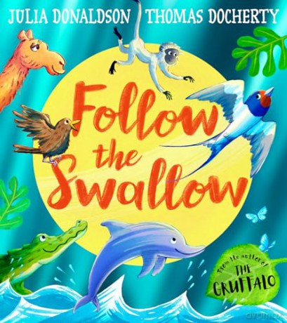 Follow the Swallow: A brilliantly funny illustrated children's picture book about friendship - Julia Donaldson [KSIĄŻKA]