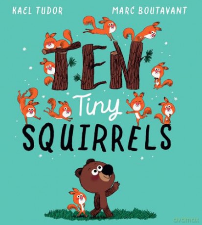 Ten Tiny Squirrels: A super silly counting tale! - Kael Tudor [KSIĄŻKA]