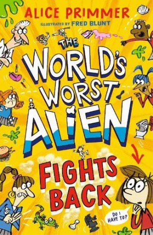 The World's Worst Alien Fights Back: Funny illustrated friendship story about an alien disguised as a school girl trying to bring about world peace - for ages 8, 9, 10, 11 - Alice Primmer [KSIĄŻKA]