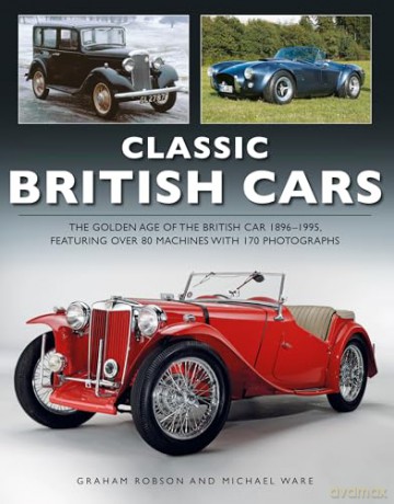 Classic British Cars 1896 -1995: The Golden Age of the British Car, Featuring Over 80 Machines Shown in 170 Photographs - Graham Robson [KSIĄŻKA]