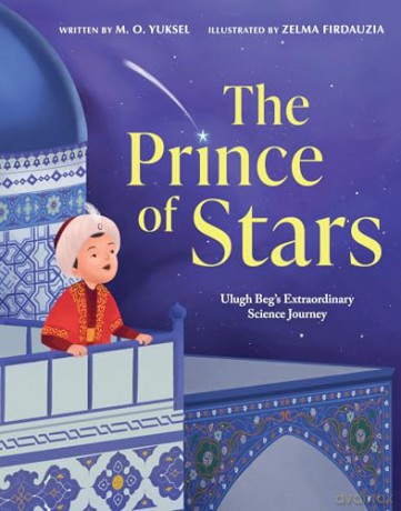 The Prince of Stars: A new illustrated children's non-fiction biography book for 2026, for kids aged 4-7 and fans of M. O. Yuksel - the perfect gift for Ramadan - M. O. Yuksel [KSIĄŻKA]