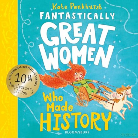 Fantastically Great Women Who Made History: Discover 14 true stories of fearless women who left a lasting legacy - 10 year anniversary edition - Kate Pankhurst [KSIĄŻKA]