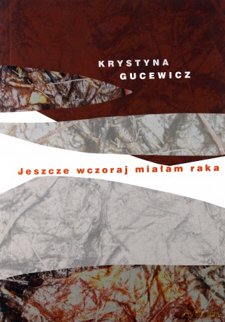 Jeszcze wczoraj miałam raka - Krystyna Gucewicz [KSIĄŻKA]