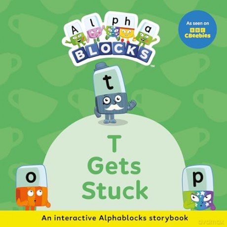 T Gets Stuck: An Interactive Alphablocks Storybook - Perfect for Preschoolers Aged 3-5 Years!: 2 (Alphablocks Read Together 10 Book Collection) - Alphablocks [KSIĄŻKA]