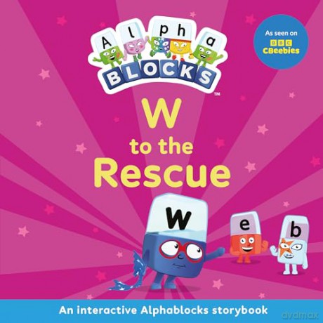 W to the Rescue: An Interactive Alphablocks Storybook: An Interactive Alphablocks Storybook - Perfect for Preschoolers Aged 3-5 Years!: 10 (Alphablocks Read Together 10 Book Collection) - Alphablocks [KSIĄŻKA]
