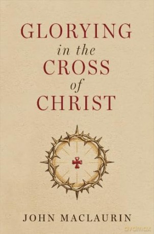 Glorying in the Cross of Christ - John Maclaurin [KSIĄŻKA]
