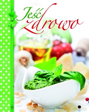 Jeść zdrowo [KSIĄŻKA]