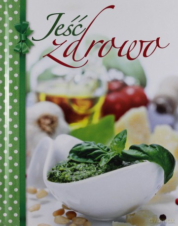 Jeść zdrowo [KSIĄŻKA]