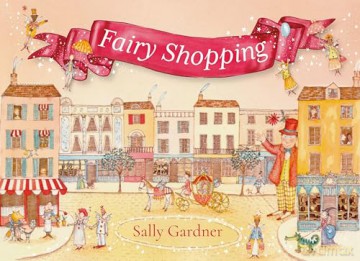 Fairy Shopping: A beautiful gift book from the award-winning author of I, Coriander - Sally Gardner [KSIĄŻKA]
