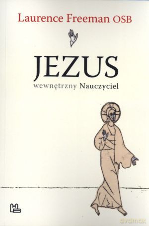 Jezus wewnętrzny Nauczyciel - Laurence Freeman OSB [KSIĄŻKA]
