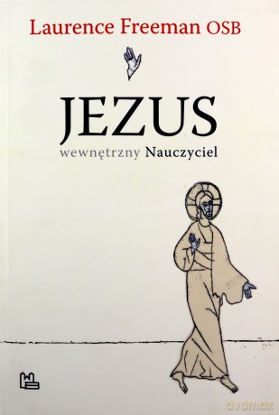 Jezus wewnętrzny Nauczyciel - Laurence Freeman OSB [KSIĄŻKA]
