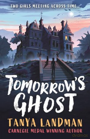 Tomorrow's Ghost: A pacy historical ghost adventure story from the Carnegie Medal-winning author of BUFFALO SOLDIER, perfect for age 9, 10, 11, 12 - Tanya Landman [KSIĄŻKA]