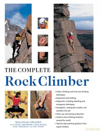 The Complete Rock Climber: Practical Guidance from Expert Climbers with 600 Step-By-Step Photographs - Malcolm Creasey [KSIĄŻKA]