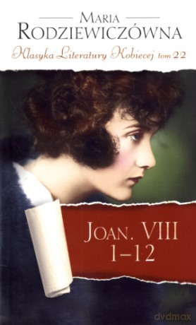 Joan. VIII 1-12. Klasyka Literatury Kobiecej. Tom 22 - Maria Rodziewiczówna [KSIĄŻKA]