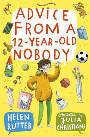 Advice from a 12-Year-Old Nobody: (Dyslexia-friendly) - Helen Rutter [KSIĄŻKA]