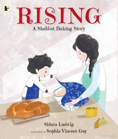 Rising: A Shabbat Baking Story: Celebrate Jewish traditions with children aged 3-7 and make your own challah - Sidura Ludwig [KSIĄŻKA]