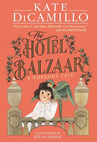 The Hotel Balzaar: A wise and magical story that celebrates fairytales from the internationally bestselling author of THE TALE OF DESPEREAUX, perfect for age 8, 9, 10, 11 (The Norendy Tales) - Kate DiCamillo [KSIĄŻKA]
