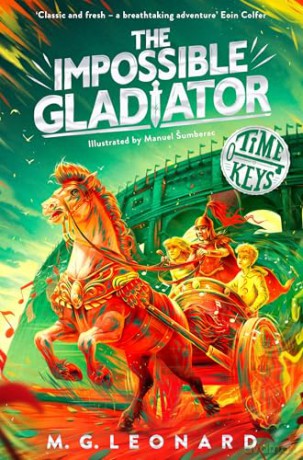 The Impossible Gladiator: An epic time-travel adventure to Ancient Rome for kids aged 8-12 (Time Keys, 3) - M. G. Leonard [KSIĄŻKA]