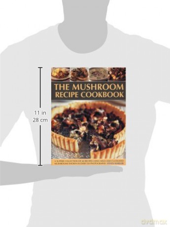 The Mushroom Recipe Cookbook: A Superb Collection of 60 Recipes Using Wild and Cultivated Mushrooms Shown in Over 350 Photographs - Steven Wheeler [KSIĄŻKA]