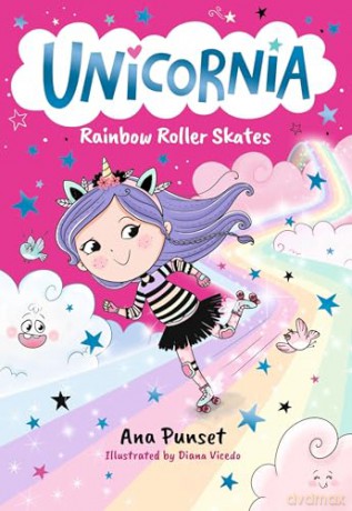 Unicornia: Rainbow Roller Skates: The bestselling illustrated magical unicorn series for kids aged 5-8, perfect for party-bag presents: 6 - Ana Punset [KSIĄŻKA]