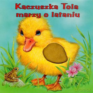 Kaczuszka Tola marzy o lataniu - Ute Haderlein, Monika Eisele [KSIĄŻKA]