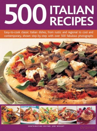 500 Italian Recipes: Easy-to-Cook Classic Italian Dishes, from Rustic and Regional to Cool and Contemporary, Shown Step-by-Step with Over 500 Fabulous Photographs - Jeni Wright [KSIĄŻKA]