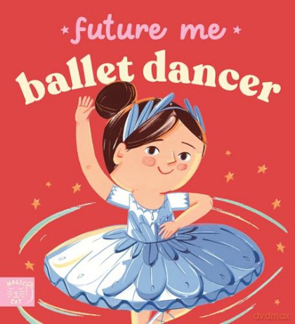 Future Me: Ballet Dancer - Ana Sanfelippo [KSIĄŻKA]