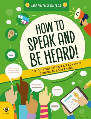 How to Speak and Be Heard: A Kids' Toolkit for Oracy and Confident Speaking (Learning Skills) - Sam Hutchinson [KSIĄŻKA]