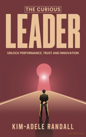 The Curious Leader: Unlock Performance, Trust and Innovation - Kim-Adele Randall [KSIĄŻKA]