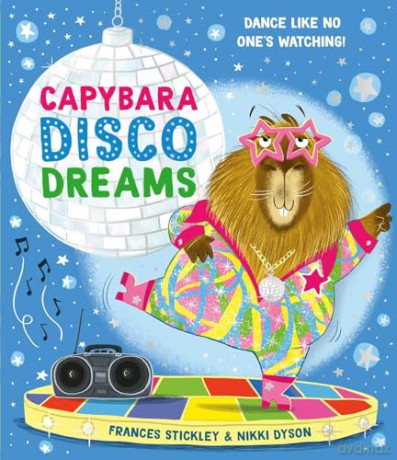 Capybara Disco Dreams: An empowering picture book about the joy of being yourself! - Frances Stickley [KSIĄŻKA]