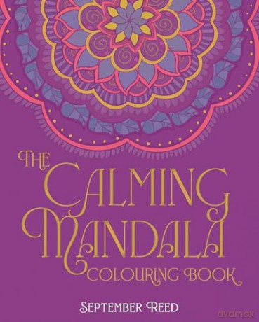 The Calming Mandala Colouring Book: Includes 45 Meditative Images (Arcturus Creative Colour by Numbers) - September Reed [KSIĄŻKA]