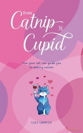 From Catnip To Cupid: How your cat can guide you to dating success - Lucy Carrick [KSIĄŻKA]